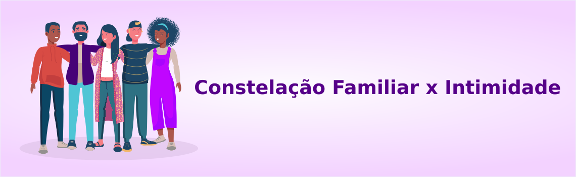 Imagem da postagem: Constelação Familiar x Intimidade